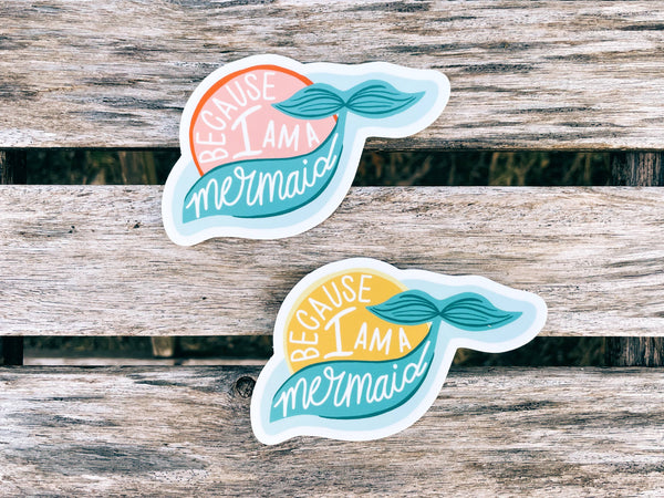 Because I Am A Mermaid - All-weather Sticker