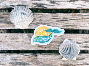 Because I Am A Mermaid - All-weather Sticker