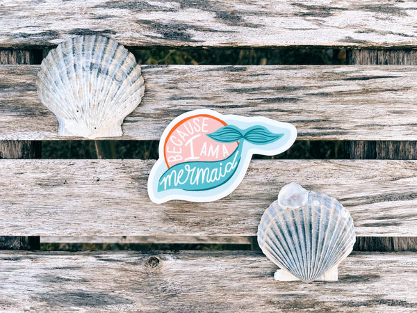 Because I Am A Mermaid - All-weather Sticker