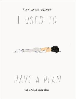 I Used to Have a Plan:Alessandra Olanow