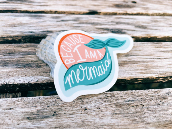 Because I Am A Mermaid - All-weather Sticker