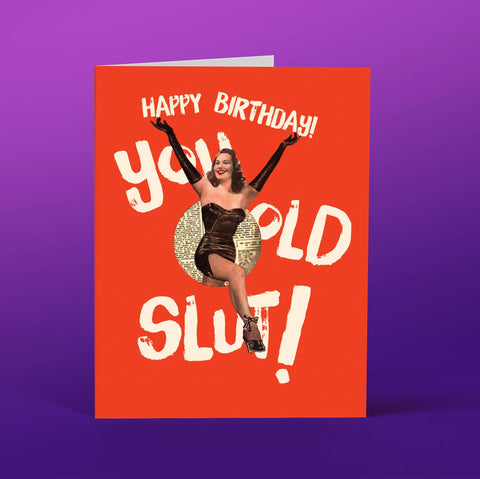 YOU OLD SLUT! birthday card