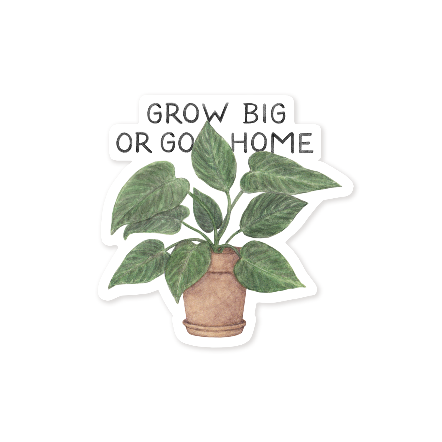 Grow Big Or Go Home — Plant Pun Vinyl Sticker